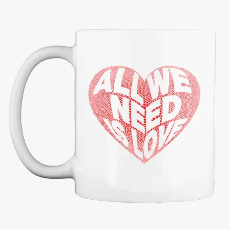 ALL WE NEED IS LOVE - MUG